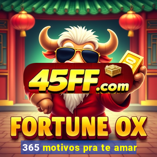 365 motivos pra te amar